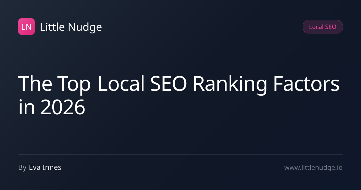 The Top Local SEO Ranking Factors in 2026 | Little Nudge